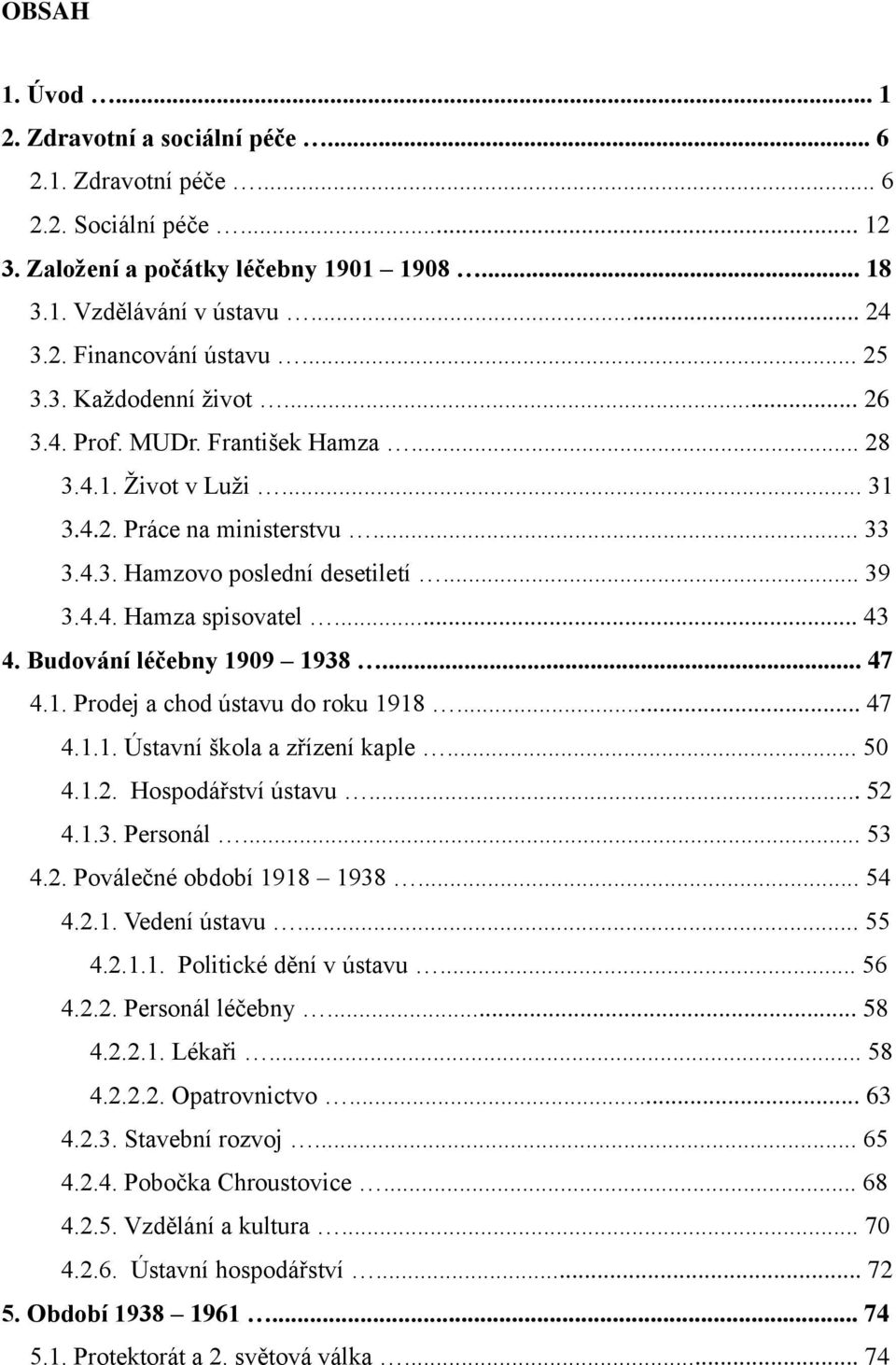 .. 43 4. Budování léčebny 1909 1938... 47 4.1. Prodej a chod ústavu do roku 1918... 47 4.1.1. Ústavní škola a zřízení kaple... 50 4.1.2. Hospodářství ústavu... 52 4.1.3. Personál... 53 4.2. Poválečné období 1918 1938.
