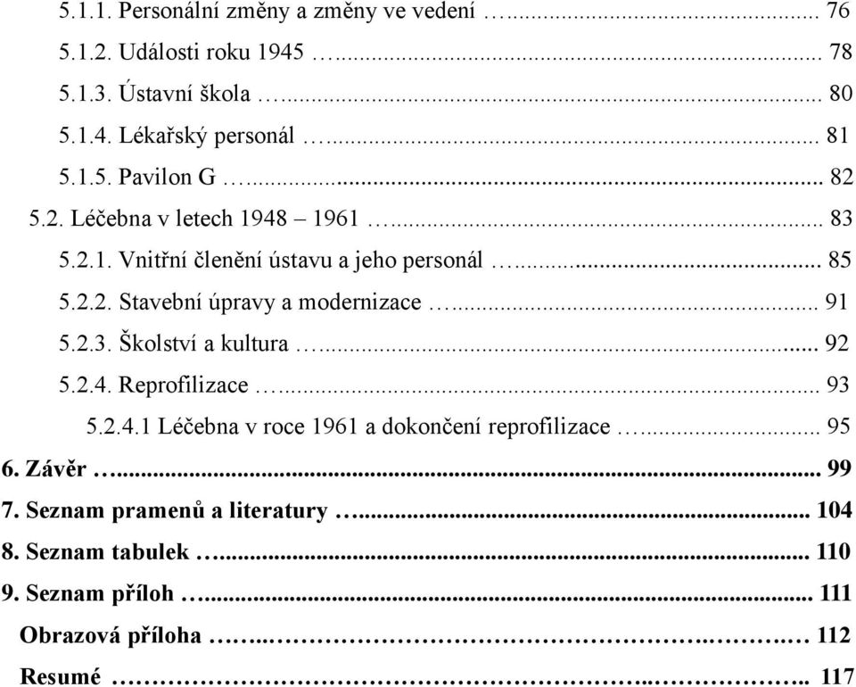 .. 91 5.2.3. Školství a kultura... 92 5.2.4. Reprofilizace... 93 5.2.4.1 Léčebna v roce 1961 a dokončení reprofilizace... 95 6. Závěr.