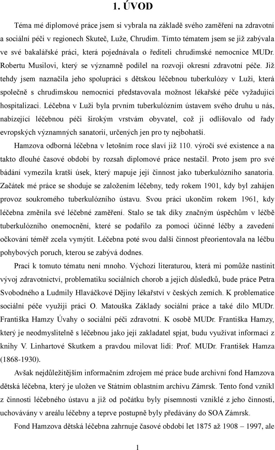 Jiţ tehdy jsem naznačila jeho spolupráci s dětskou léčebnou tuberkulózy v Luţi, která společně s chrudimskou nemocnicí představovala moţnost lékařské péče vyţadující hospitalizaci.