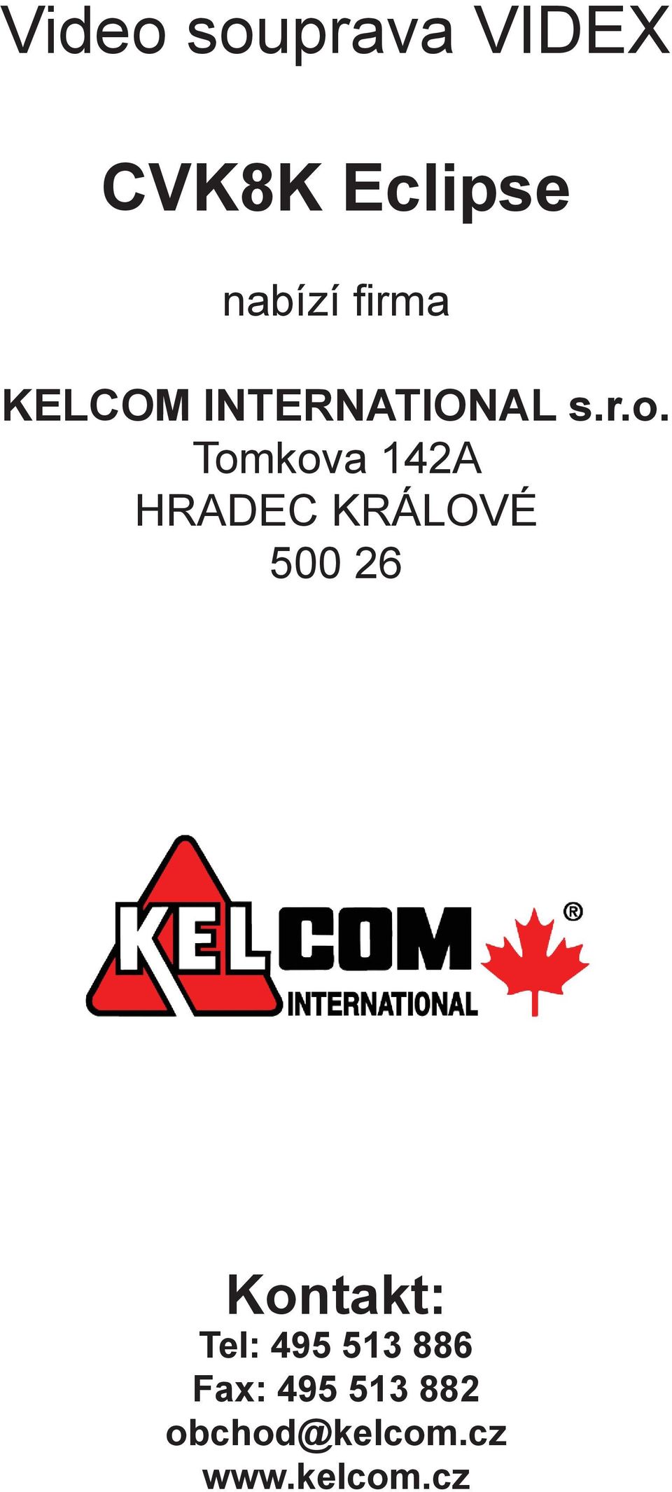 Tomkova 142A HRADEC KRÁLOVÉ 500 26 Kontakt: