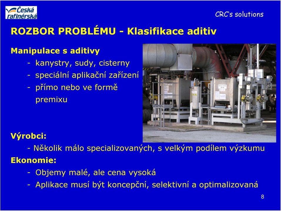 solutions Výrobci: -Několik málo specializovaných, s velkým podílem výzkumu