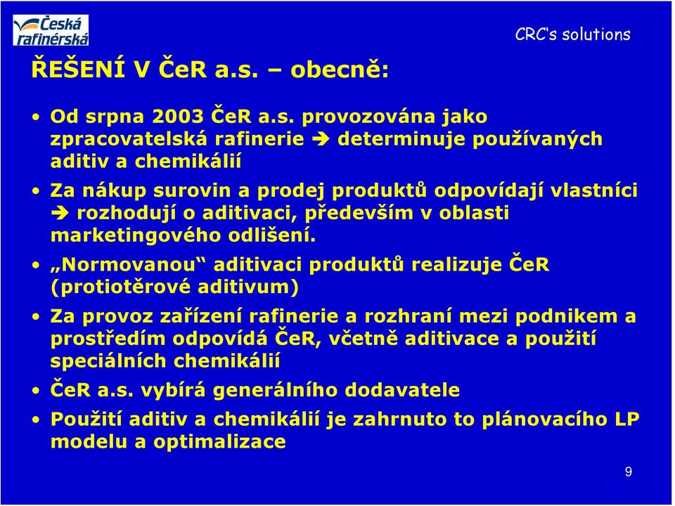 nákup surovin a prodej produktů odpovídají vlastníci rozhodují o aditivaci, především v oblasti marketingového odlišení.
