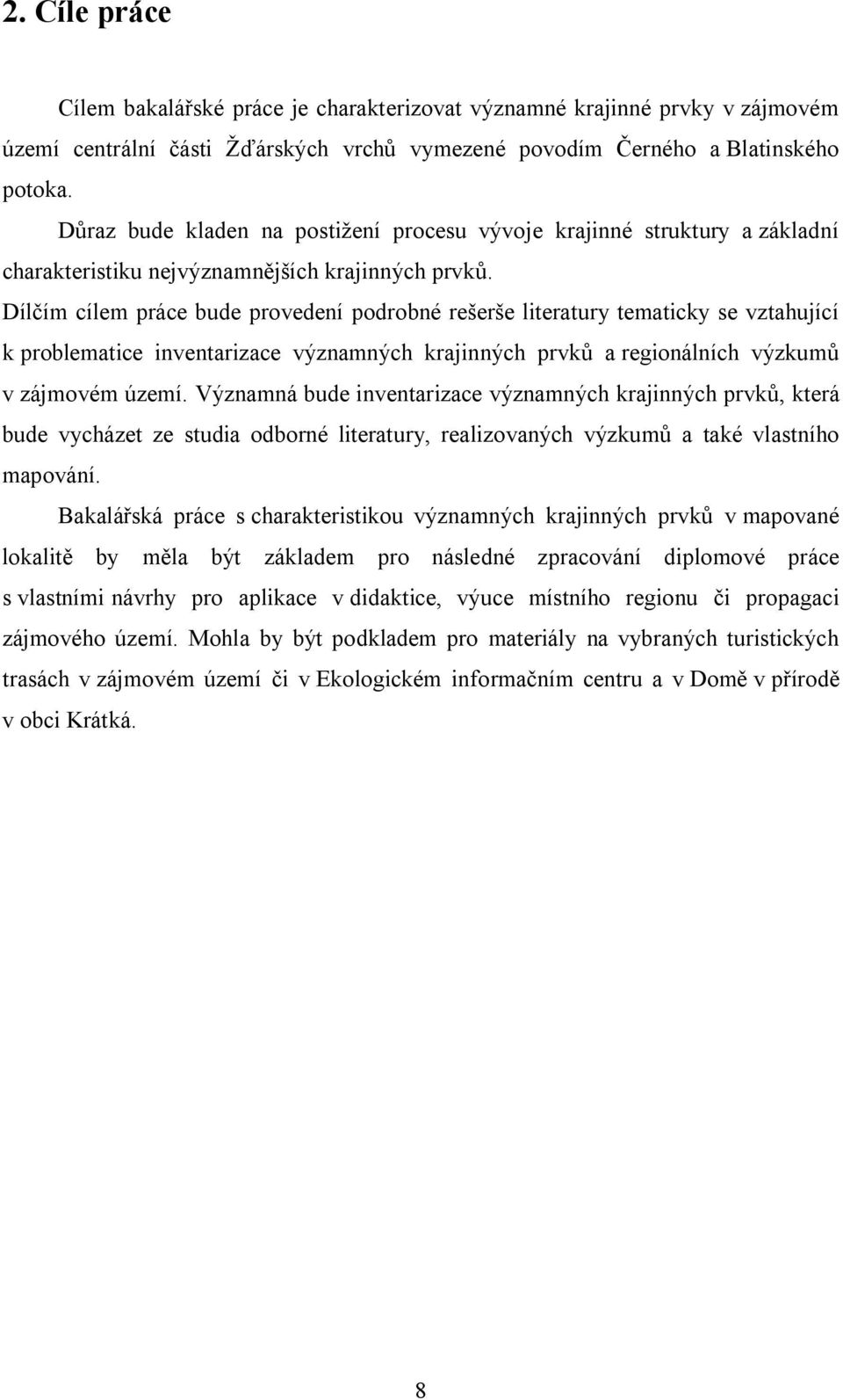 Dílčím cílem práce bude provedení podrobné rešerše literatury tematicky se vztahující k problematice inventarizace významných krajinných prvků a regionálních výzkumů v zájmovém území.