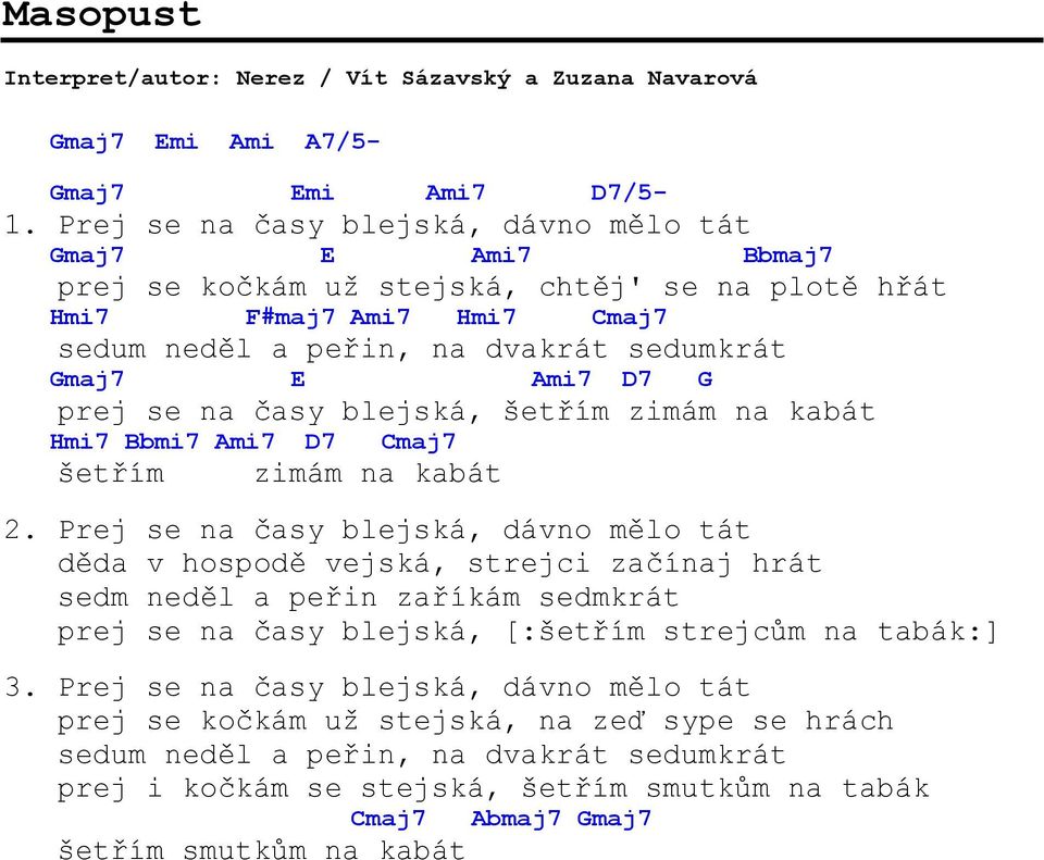 prej se na časy blejská, šetřím zimám na kabát Hmi7 Bbmi7 Ami7 D7 Cmaj7 šetřím zimám na kabát 2.