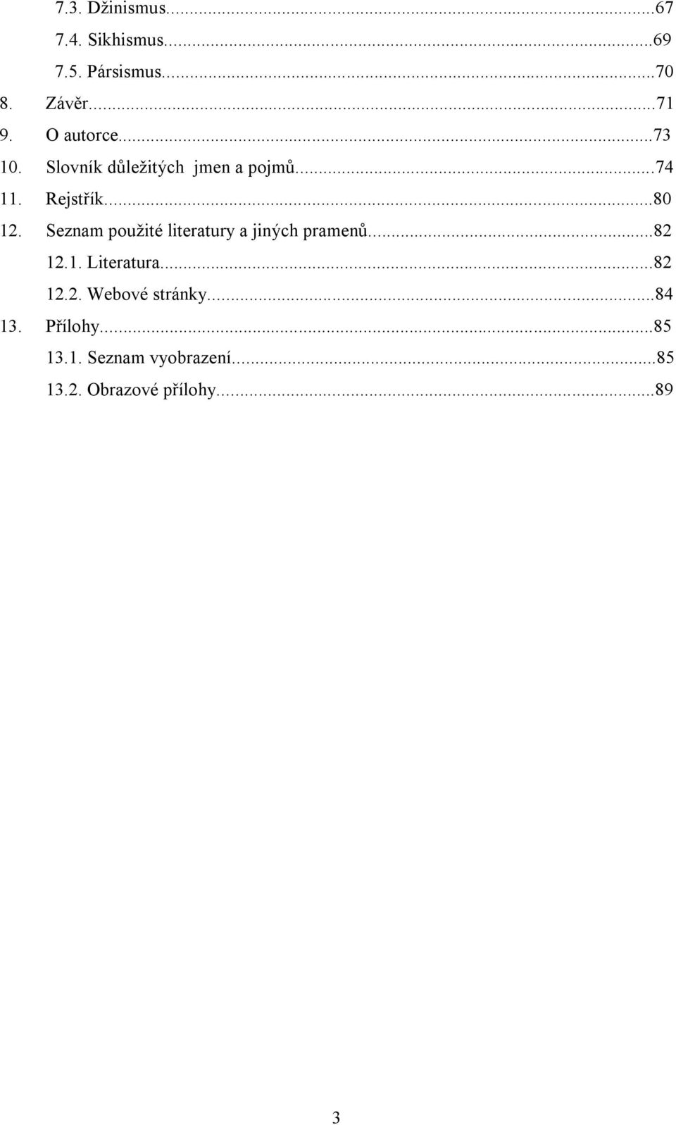 Seznam použité literatury a jiných pramenů...82 12.1. Literatura...82 12.2. Webové stránky.