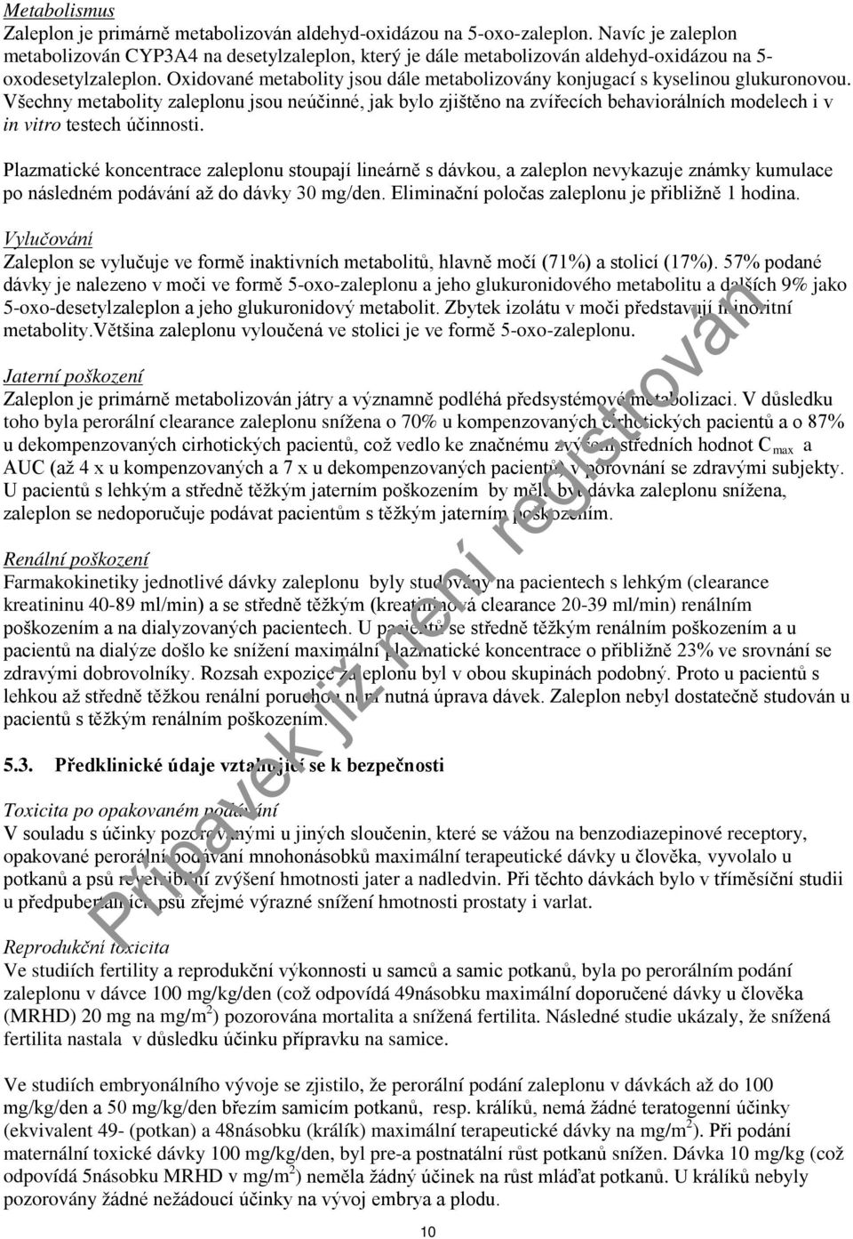 Oxidované metabolity jsou dále metabolizovány konjugací s kyselinou glukuronovou.