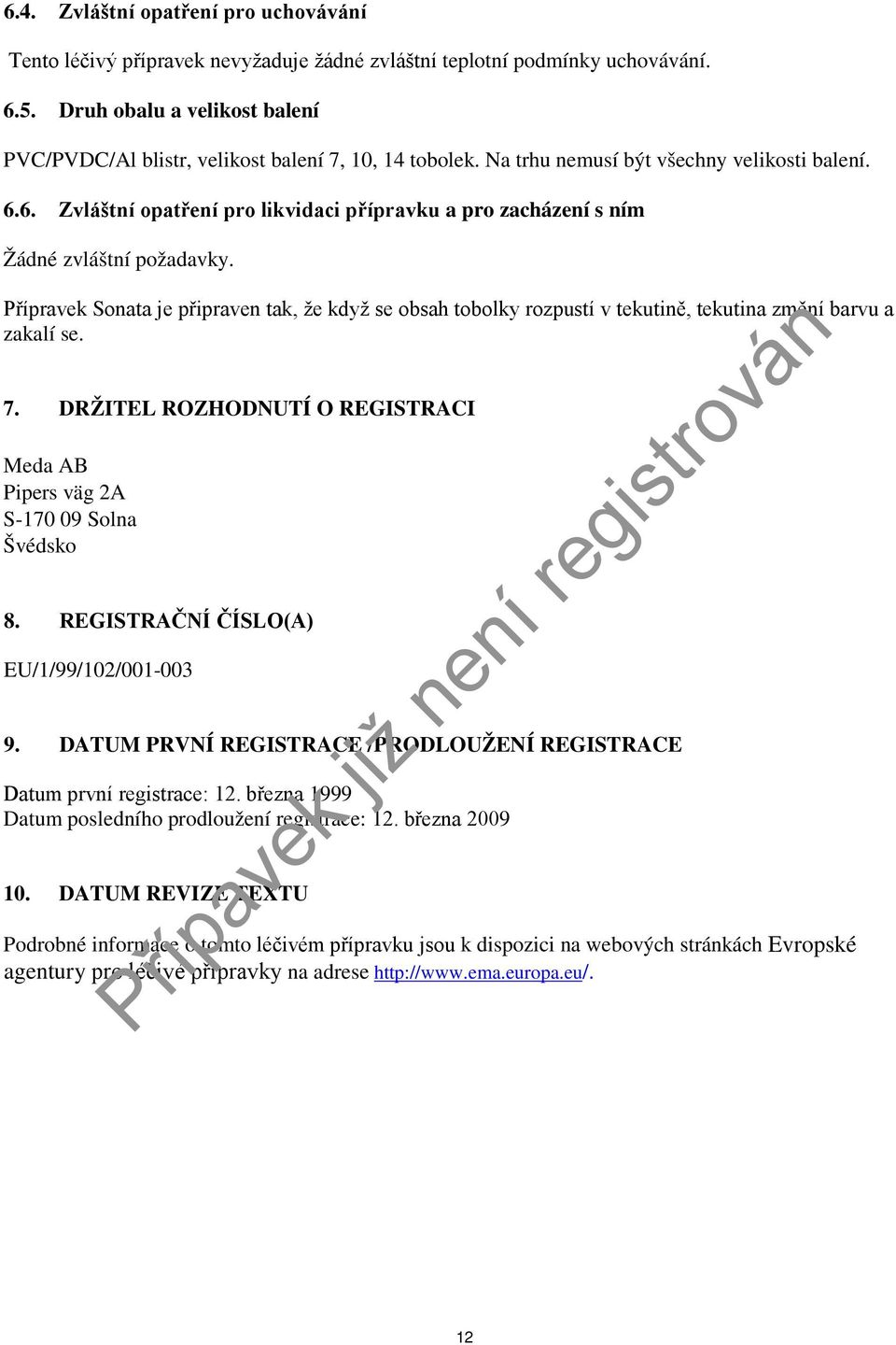 6. Zvláštní opatření pro likvidaci přípravku a pro zacházení s ním Žádné zvláštní požadavky.