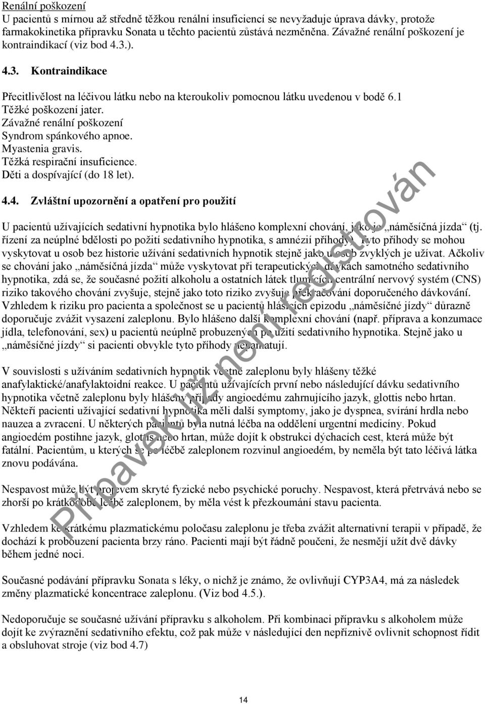 Závažné renální poškození Syndrom spánkového apnoe. Myastenia gravis. Těžká respirační insuficience. Děti a dospívající (do 18 let). 4.