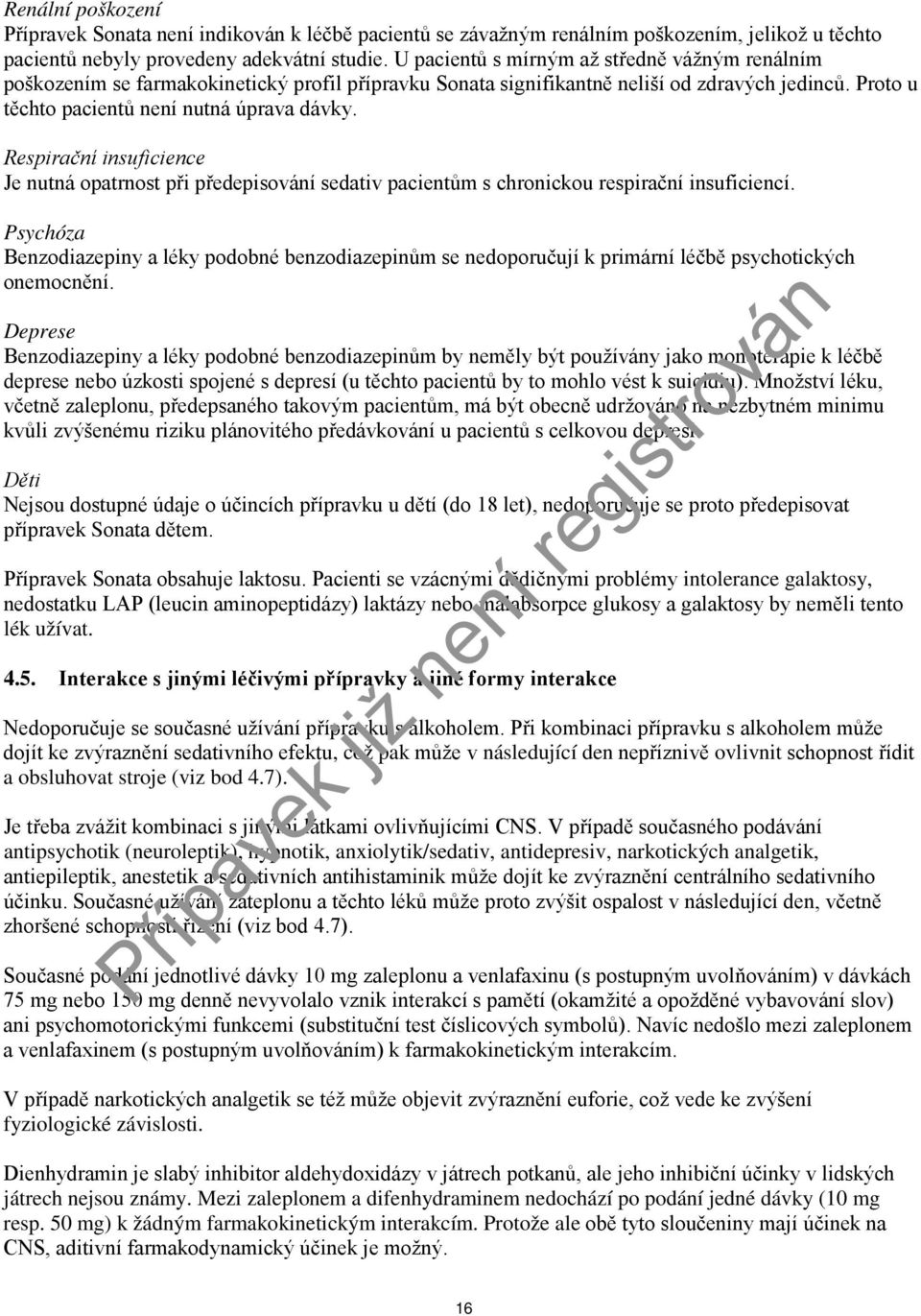 Respirační insuficience Je nutná opatrnost při předepisování sedativ pacientům s chronickou respirační insuficiencí.