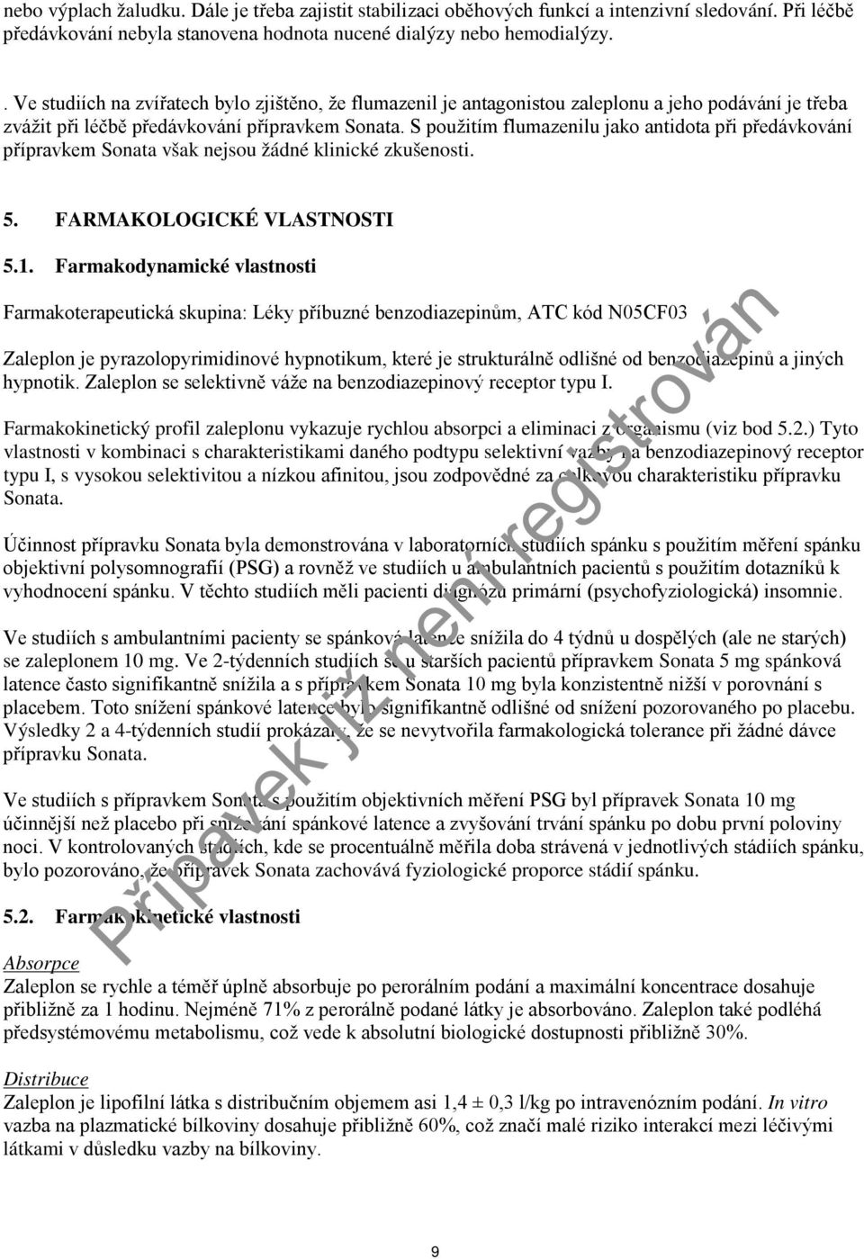 S použitím flumazenilu jako antidota při předávkování přípravkem Sonata však nejsou žádné klinické zkušenosti. 5. FARMAKOLOGICKÉ VLASTNOSTI 5.1.