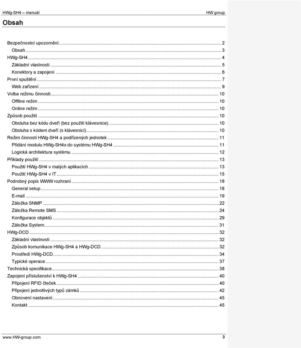 .. 11 Přidání modulu HWg-SH4x do systému HWg-SH4... 11 Logická architektura systému... 12 Příklady použití... 13 Použití HWg-SH4 v malých aplikacích... 13 Použití HWg-SH4 v IT.