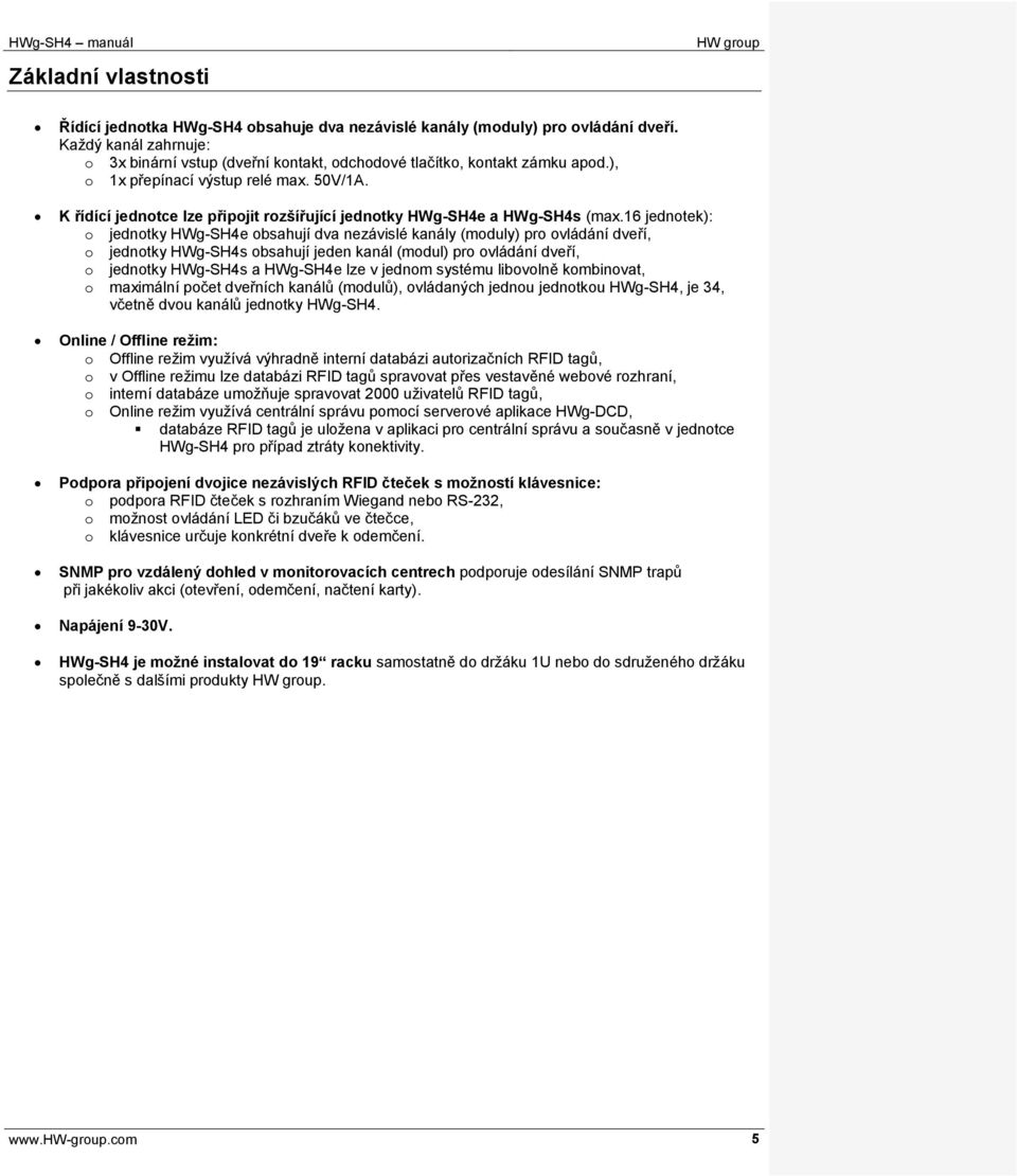 16 jednotek): o jednotky HWg-SH4e obsahují dva nezávislé kanály (moduly) pro ovládání dveří, o jednotky HWg-SH4s obsahují jeden kanál (modul) pro ovládání dveří, o jednotky HWg-SH4s a HWg-SH4e lze v