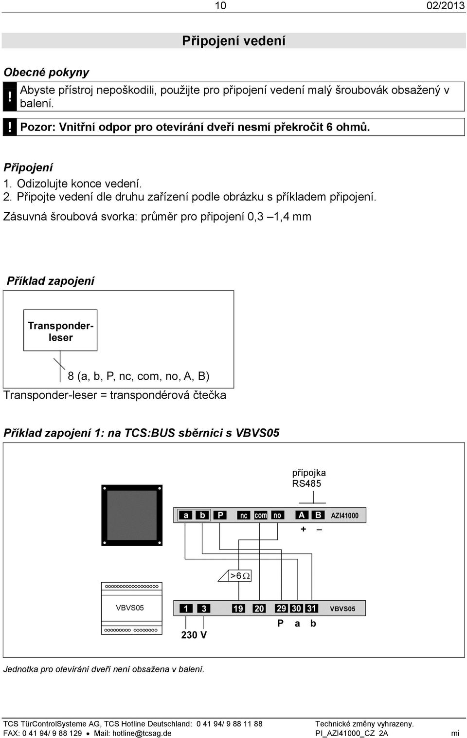 Připojte vedení dle druhu zařízení podle obrázku s příkladem připojení.