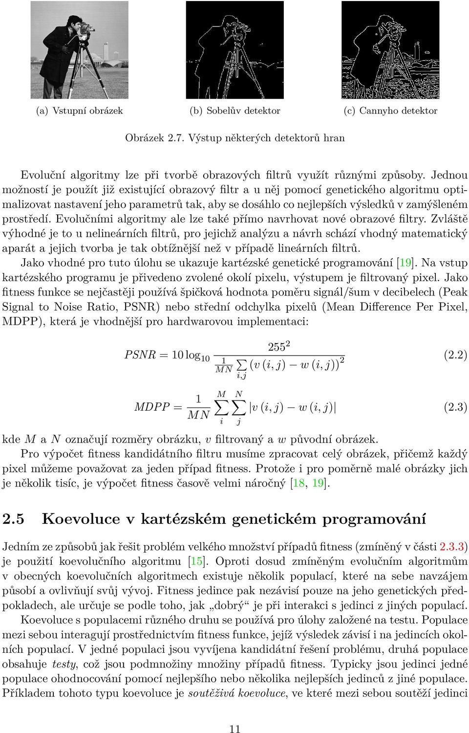 Evolučními algoritmy ale lze také přímo navrhovat nové obrazové filtry.