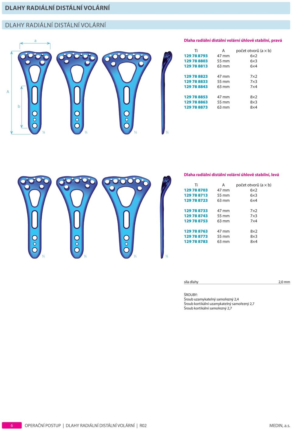 129 78 8703 47 mm 6 2 129 78 8713 55 mm 6 3 129 78 8723 63 mm 6 4 129 78 8733 47 mm 7 2 129 78 8743 55 mm 7 3 129 78 8753 63 mm 7 4 129 78 8763 47 mm 8 2 129 78 8773 55 mm 8 3 129 78 8783 63 mm