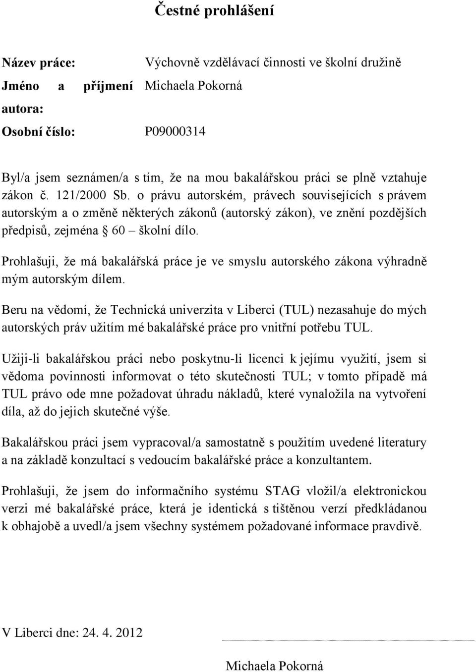 o právu autorském, právech souvisejících s právem autorským a o změně některých zákonů (autorský zákon), ve znění pozdějších předpisů, zejména 60 školní dílo.