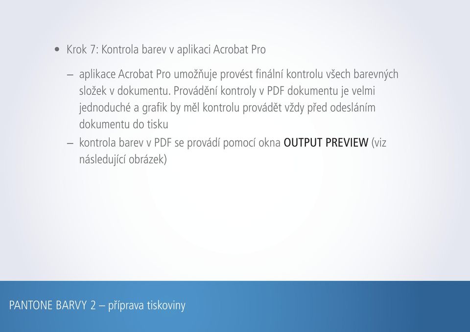 Provádění kontroly v PDF dokumentu je velmi jednoduché a grafik by měl kontrolu