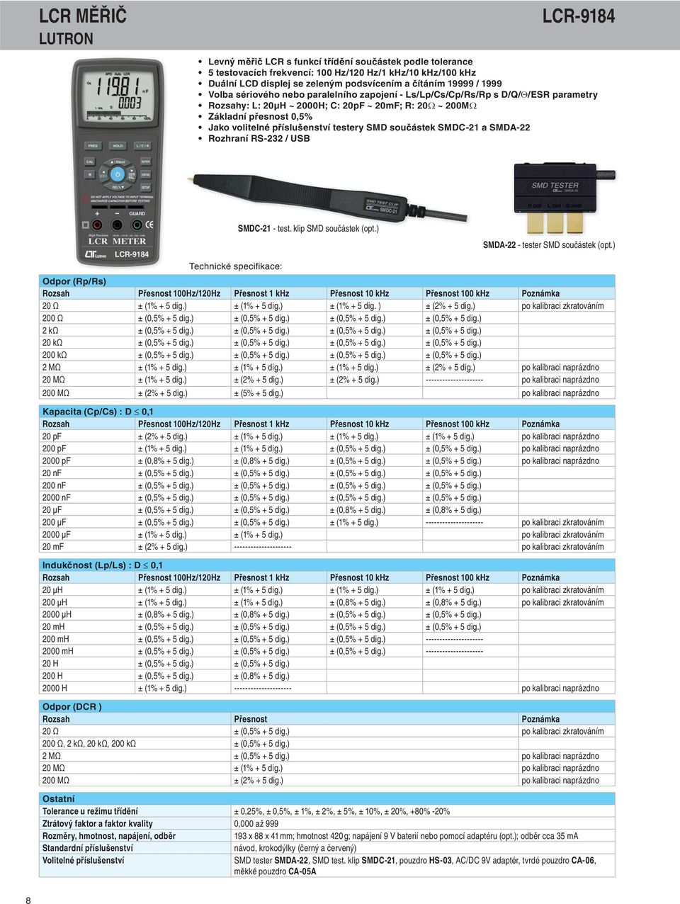 testery SMD součástek SMDC-21 a SMDA-22 Rozhraní RS-232 / USB SMDC-21 - test. klip SMD součástek (opt.) SMDA-22 - tester SMD součástek (opt.