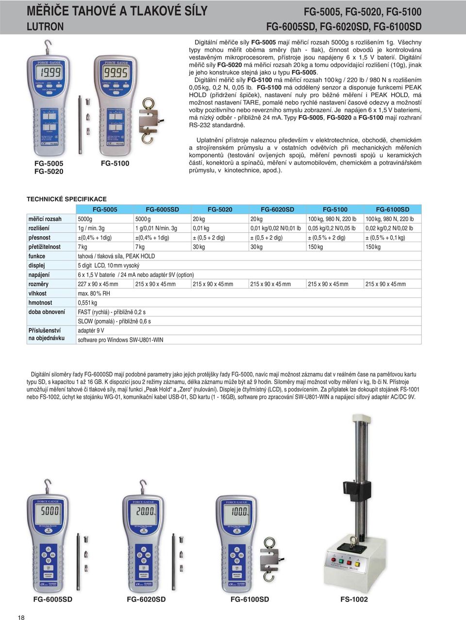 Digitální měřič síly FG-5020 má měřicí rozsah 20 kg a tomu odpovídající rozlišení (10g), jinak je jeho konstrukce stejná jako u typu FG-5005.