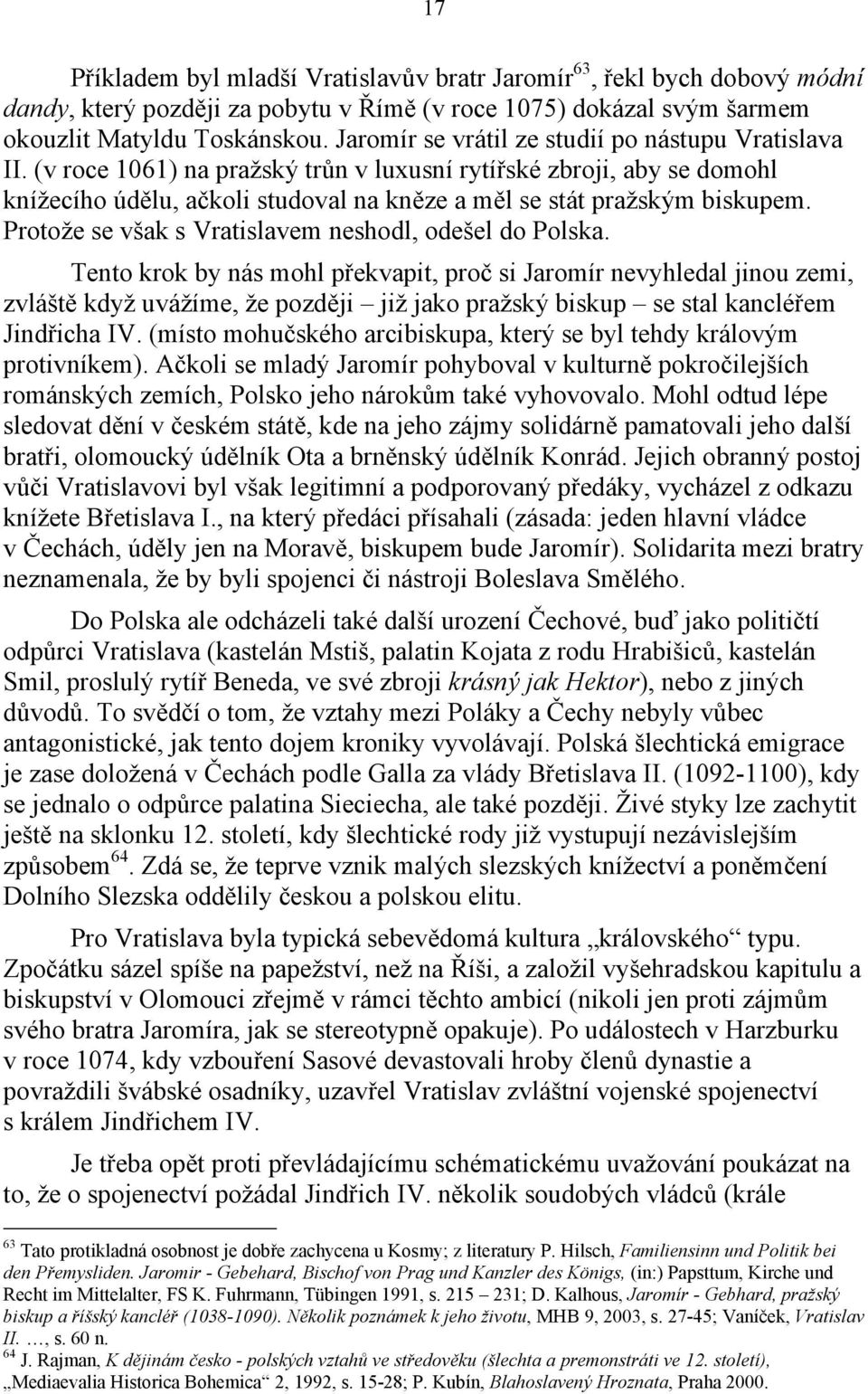 Protože se však s Vratislavem neshodl, odešel do Polska.