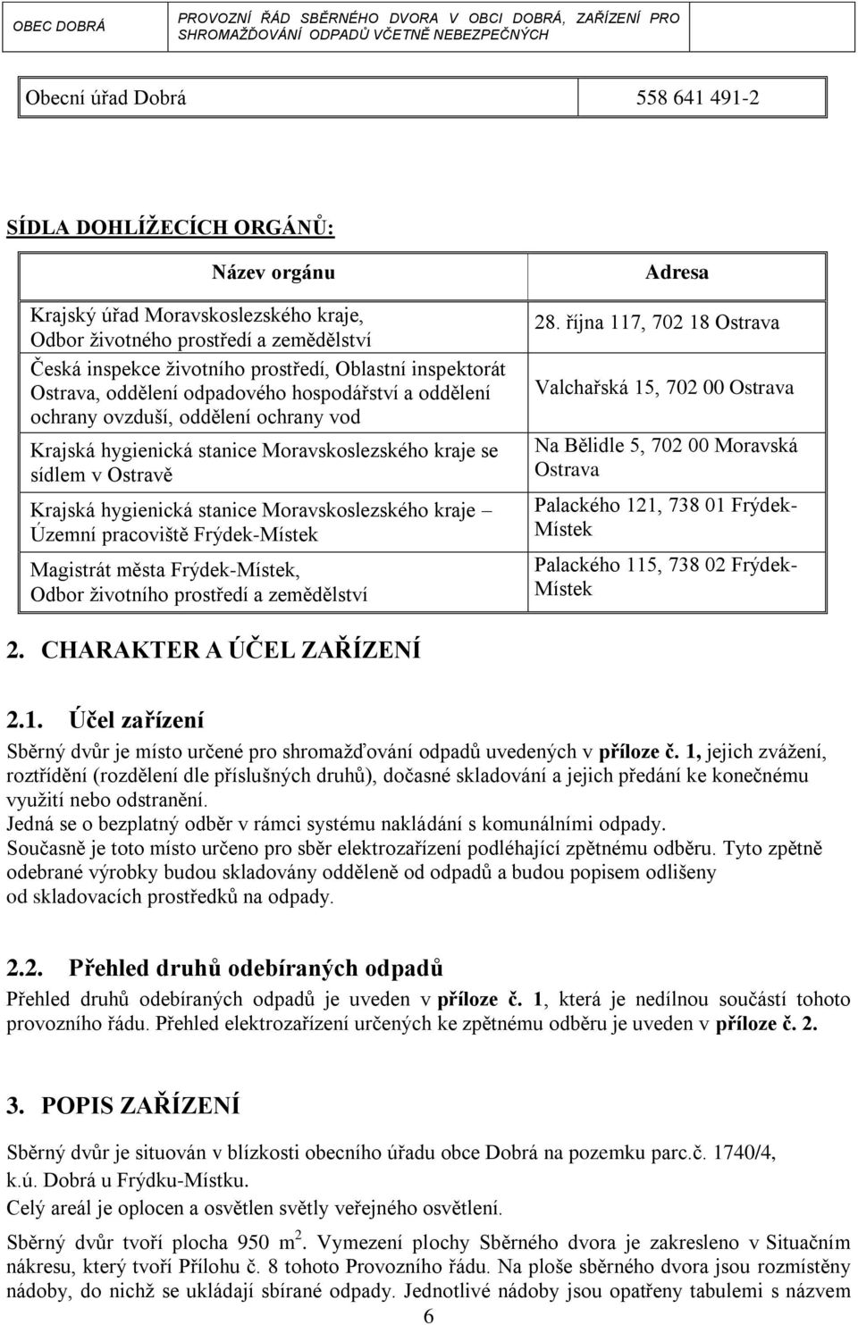 stanice Moravskoslezského kraje Územní pracoviště Frýdek-Místek Magistrát města Frýdek-Místek, Odbor životního prostředí a zemědělství Adresa 28.