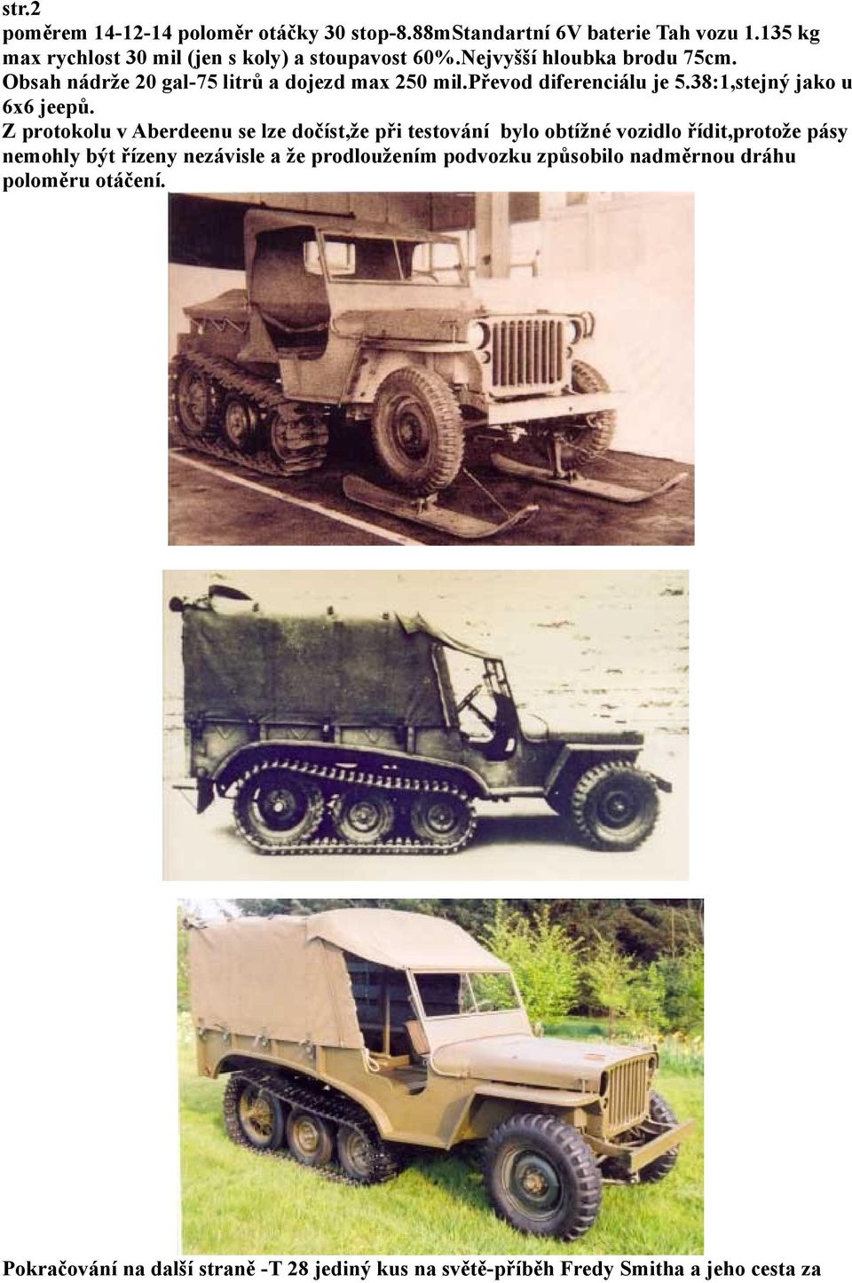 převod diferenciálu je 5.38:1,stejný jako u 6x6 jeepů.