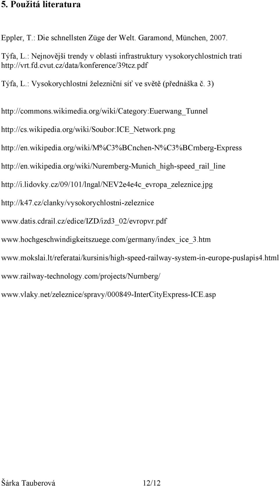 org/wiki/soubor:ice_network.png http://en.wikipedia.org/wiki/m%c3%bcnchen-n%c3%bcrnberg-express http://en.wikipedia.org/wiki/nuremberg-munich_high-speed_rail_line http://i.lidovky.