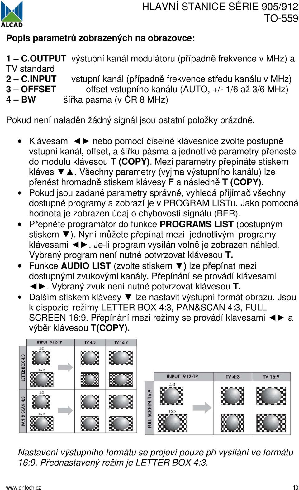 položky prázdné. Klávesami nebo pomocí číselné klávesnice zvolte postupně vstupní kanál, offset, a šířku pásma a jednotlivé parametry přeneste do modulu klávesou T (COPY).