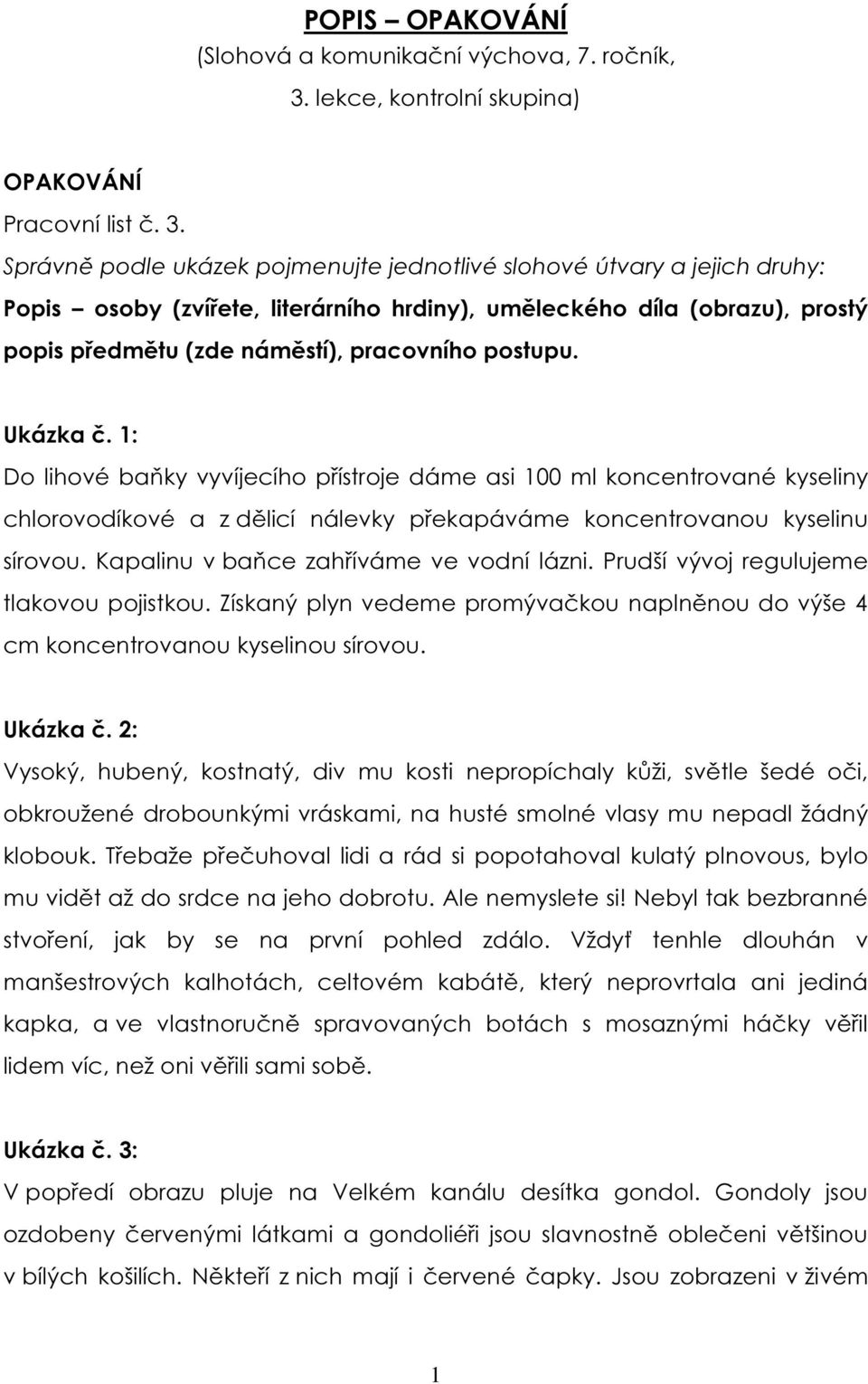 Správně podle ukázek pojmenujte jednotlivé slohové útvary a jejich druhy: Popis osoby (zvířete, literárního hrdiny), uměleckého díla (obrazu), prostý popis předmětu (zde náměstí), pracovního postupu.