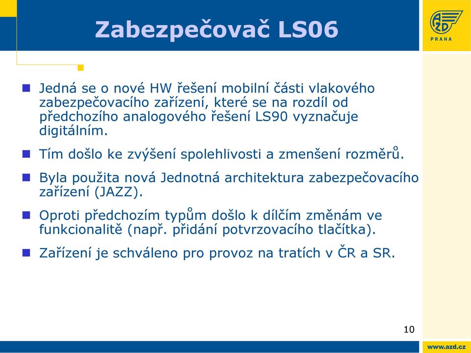 Byla použita nová Jednotná architektura zabezpečovacího zařízení (JAZZ).