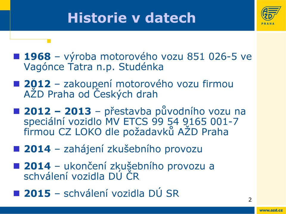 původního vozu na speciální vozidlo MV ETCS 99 54 9165 001-7 firmou CZ LOKO dle požadavků AŽD