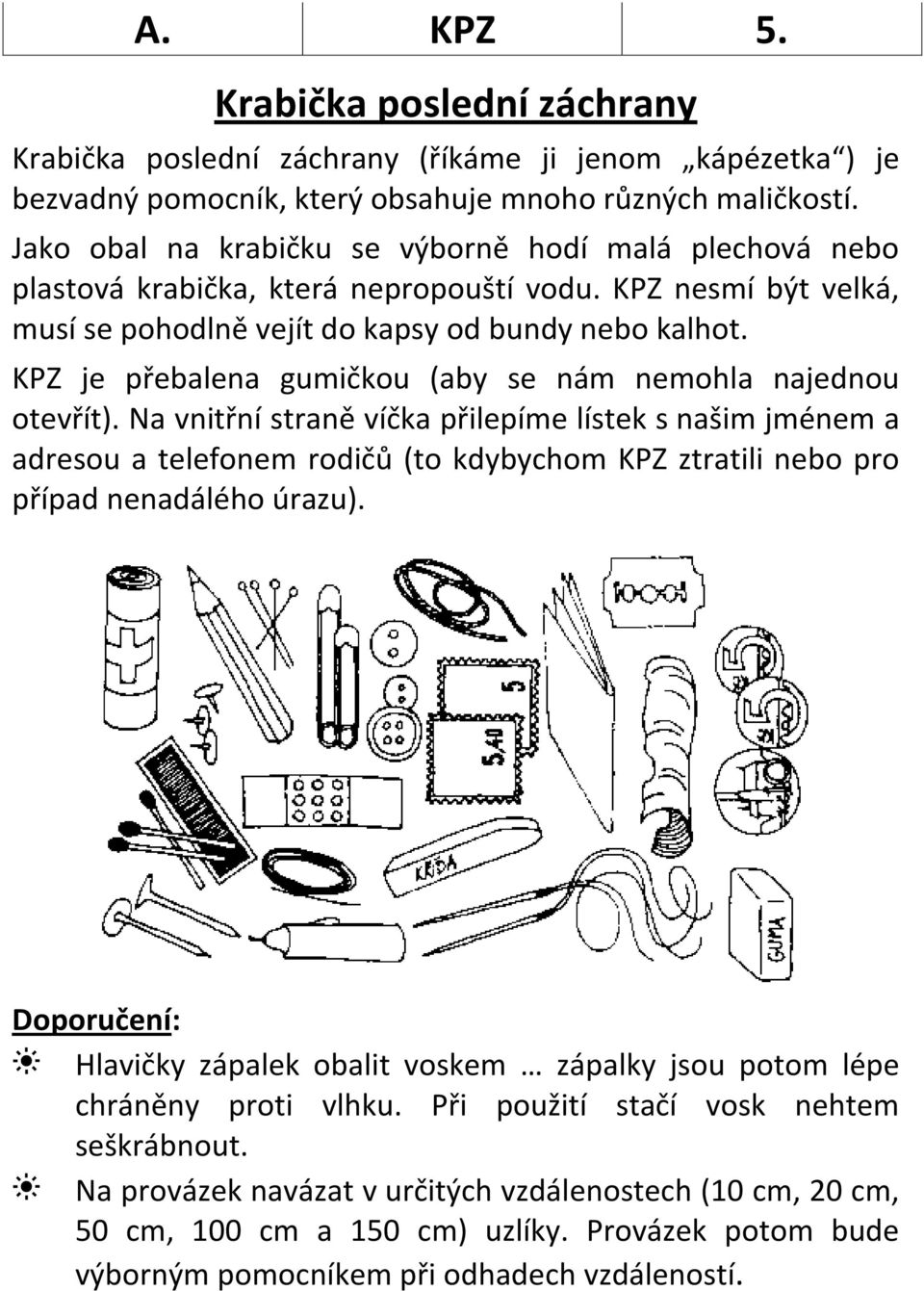 KPZ je přebalena gumičkou (aby se nám nemohla najednou otevřít).