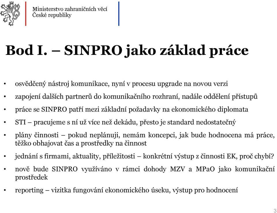 přístupů práce se SINPRO patří mezi základní požadavky na ekonomického diplomata STI pracujeme s ní už více než dekádu, přesto je standard nedostatečný plány činnosti