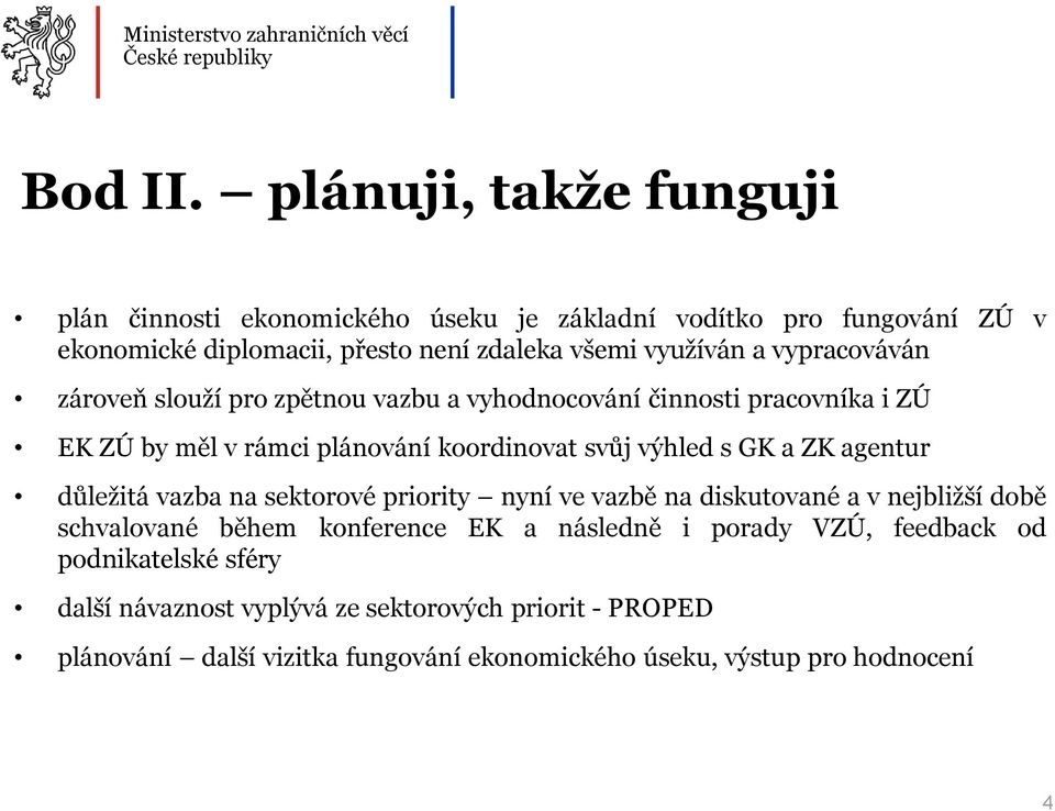 vypracováván zároveň slouží pro zpětnou vazbu a vyhodnocování činnosti pracovníka i ZÚ EK ZÚ by měl v rámci plánování koordinovat svůj výhled s GK a ZK