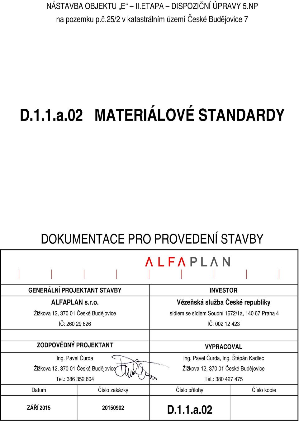 ZODPOVĚDNÝ PROJEKTANT VYPRACOVAL Ing. Pavel Čurda Žižkova 12, 370 01 České Budějovice Tel.: 386 352 604 Ing. Pavel Čurda, Ing.