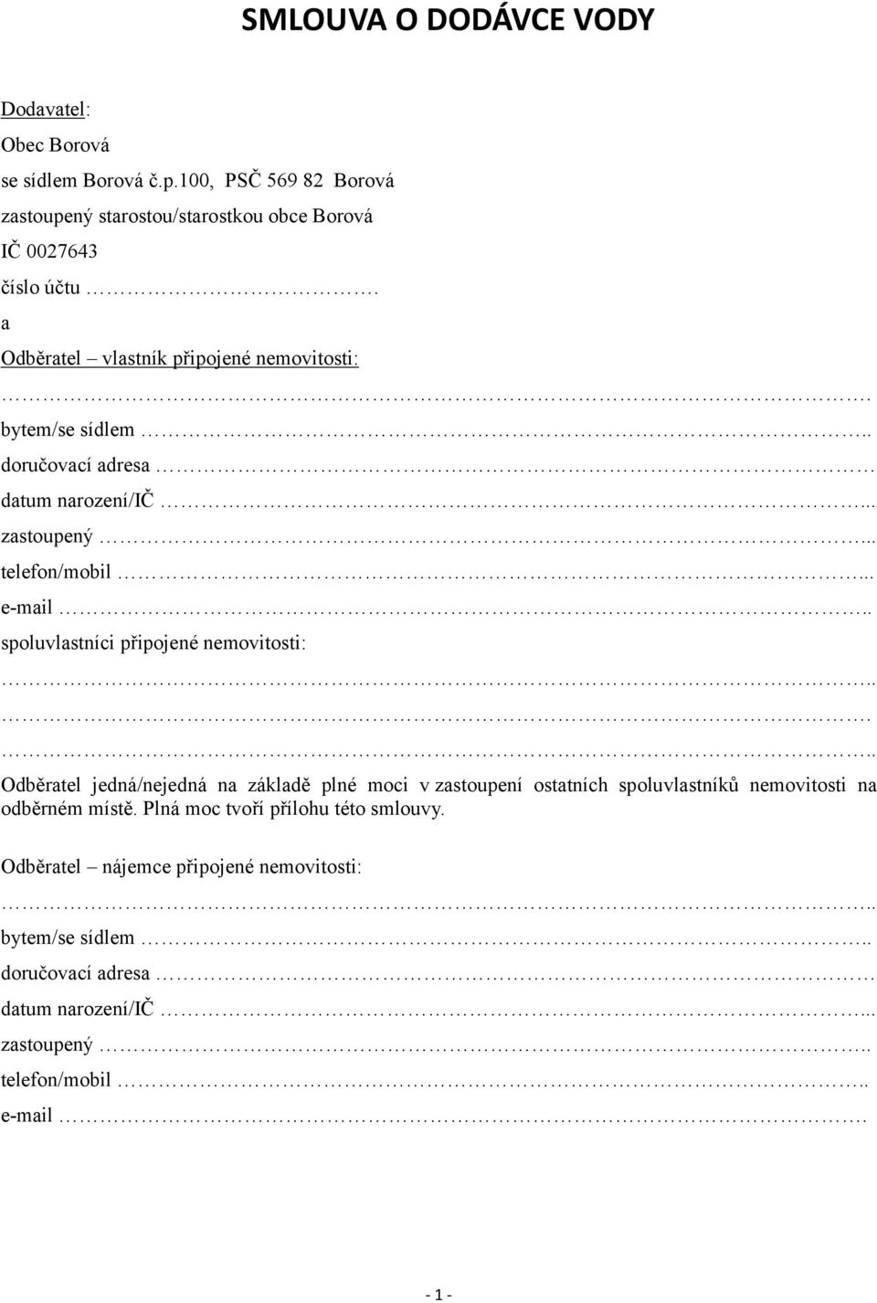 . spoluvlastníci připojené nemovitosti:..... Odběratel jedná/nejedná na základě plné moci v zastoupení ostatních spoluvlastníků nemovitosti na odběrném místě.