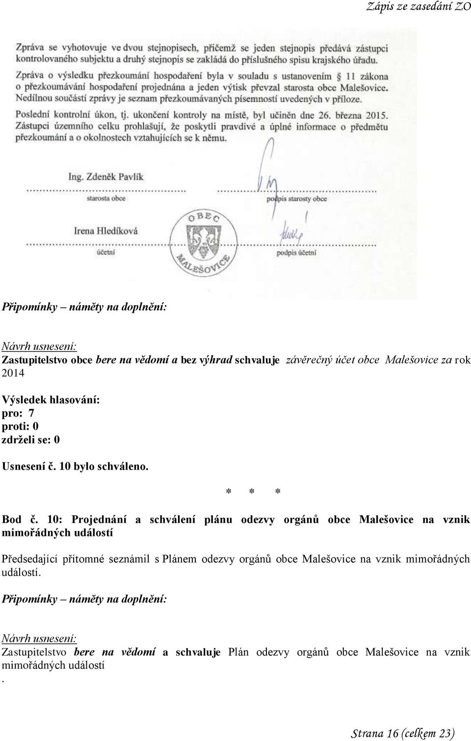 10: Projednání a schválení plánu odezvy orgánů obce Malešovice na vznik mimořádných událostí Předsedající přítomné