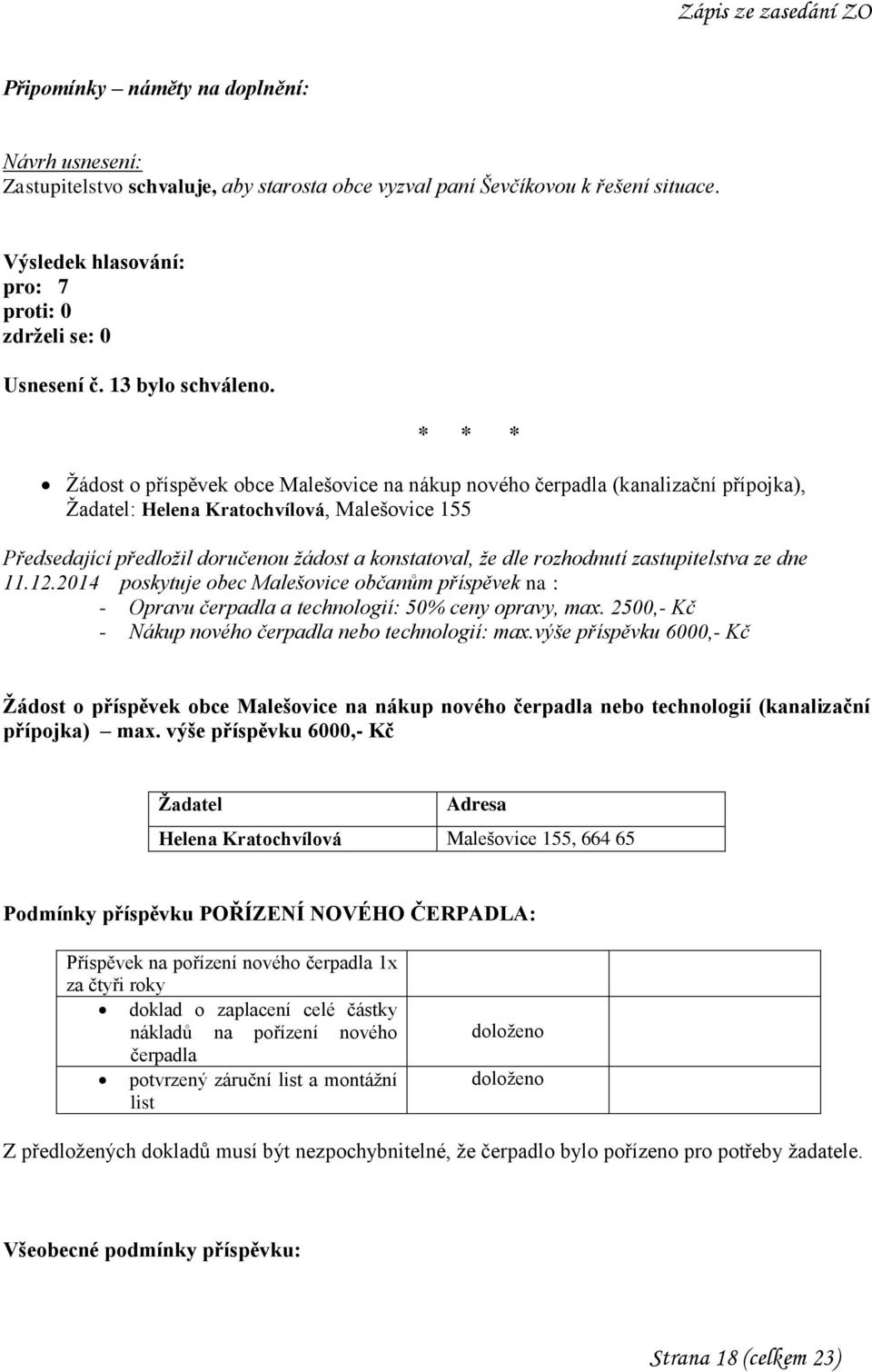 rozhodnutí zastupitelstva ze dne 11.12.2014 poskytuje obec Malešovice občanům příspěvek na : - Opravu čerpadla a technologií: 50% ceny opravy, max.