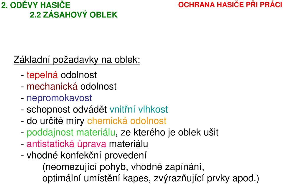 nepromokavost - schopnost odvádět vnitřní vlhkost - do určité míry chemická odolnost - poddajnost