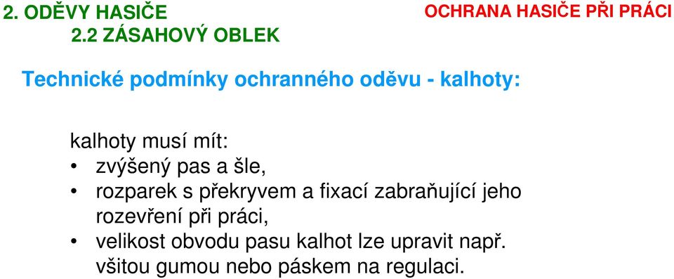 kalhoty musí mít: zvýšený pas a šle, rozparek s překryvem a fixací