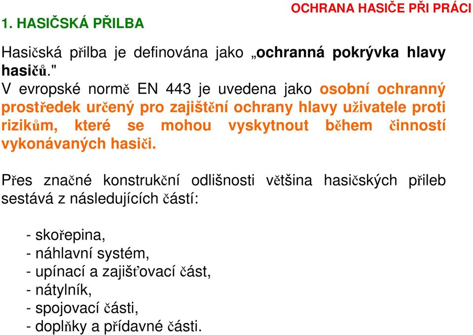 rizikům, které se mohou vyskytnout během činností vykonávaných hasiči.