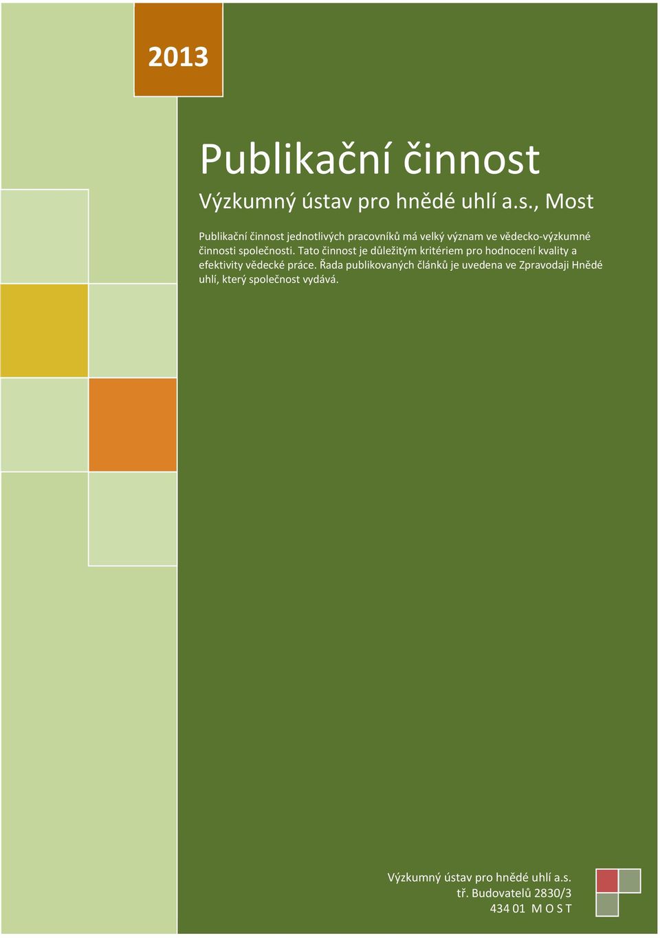 vědecko-výzkumné činnosti společnosti.