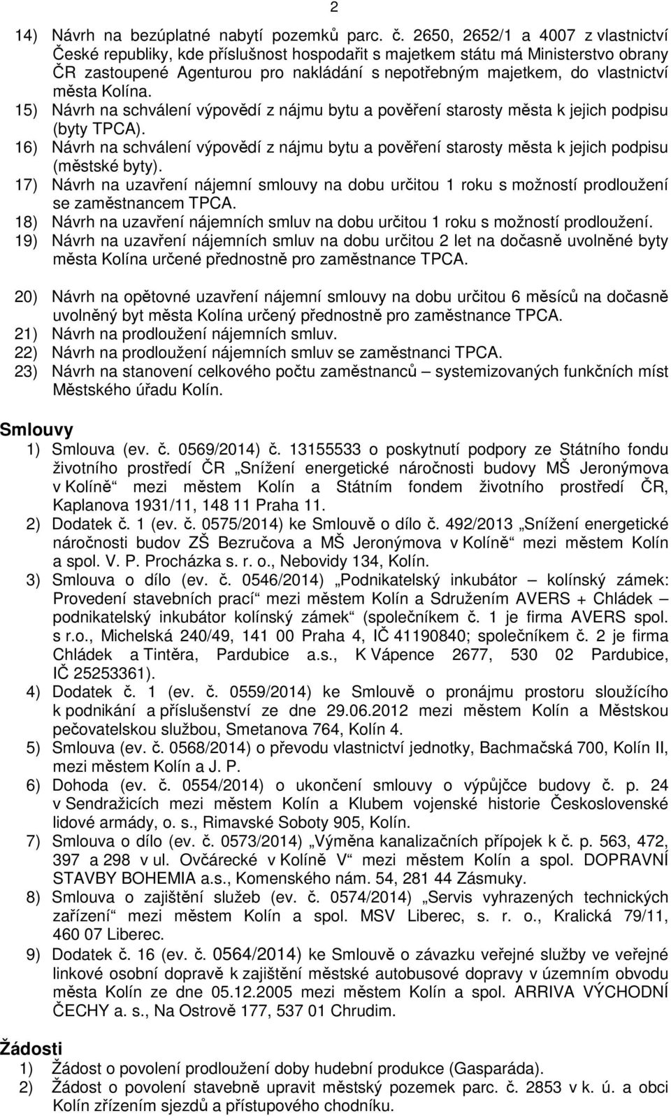 města Kolína. 15) Návrh na schválení výpovědí z nájmu bytu a pověření starosty města k jejich podpisu (byty TPCA).
