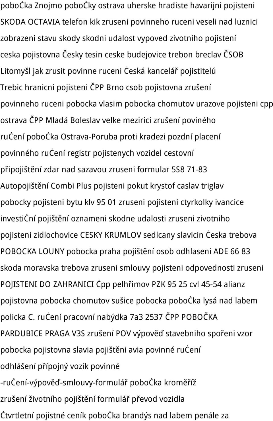 povinneho ruceni pobocka vlasim pobocka chomutov urazove pojisteni cpp ostrava ČPP Mladá Boleslav velke mezirici zrušení poviného ručení pobočka Ostrava-Poruba proti kradezi pozdní placení povinného