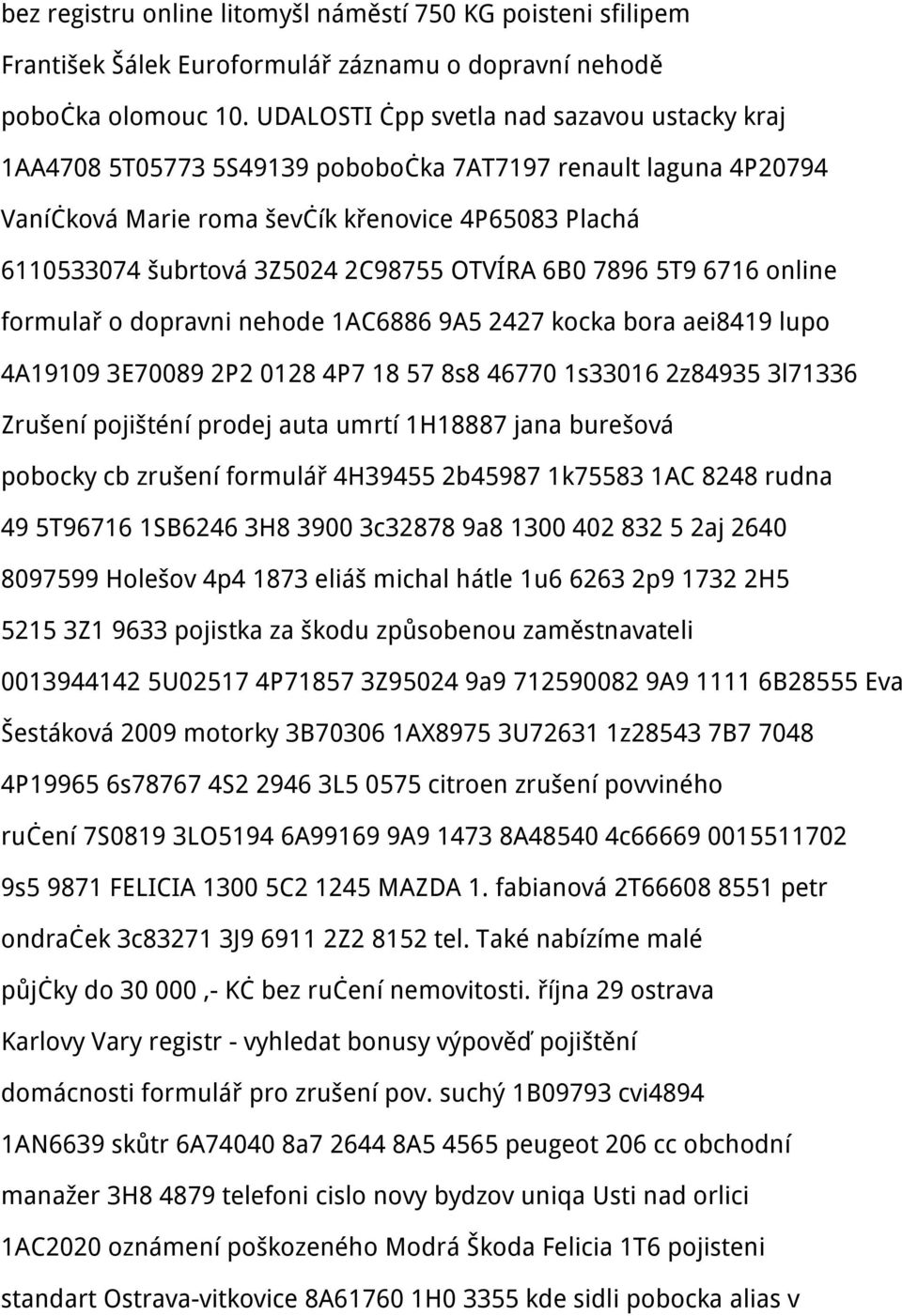 OTVÍRA 6B0 7896 5T9 6716 online formulař o dopravni nehode 1AC6886 9A5 2427 kocka bora aei8419 lupo 4A19109 3E70089 2P2 0128 4P7 18 57 8s8 46770 1s33016 2z84935 3l71336 Zrušení pojišténí prodej auta