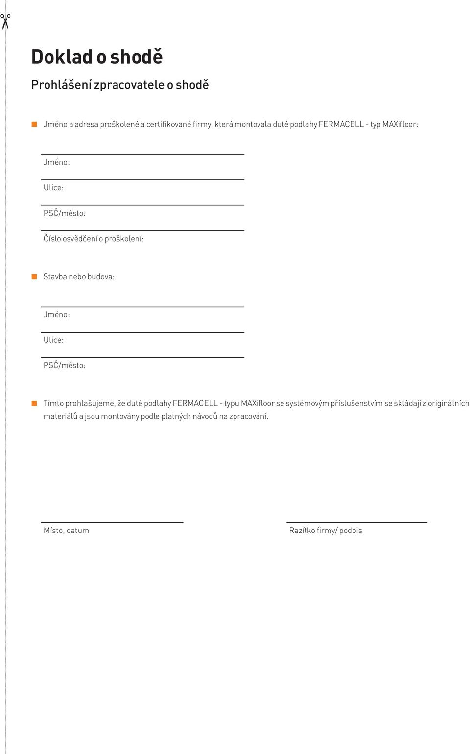 Ulice: PSČ/město: Tímto prohlašujeme, že duté podlahy FERMACELL - typu MAXifloor se systémovým příslušenstvím se