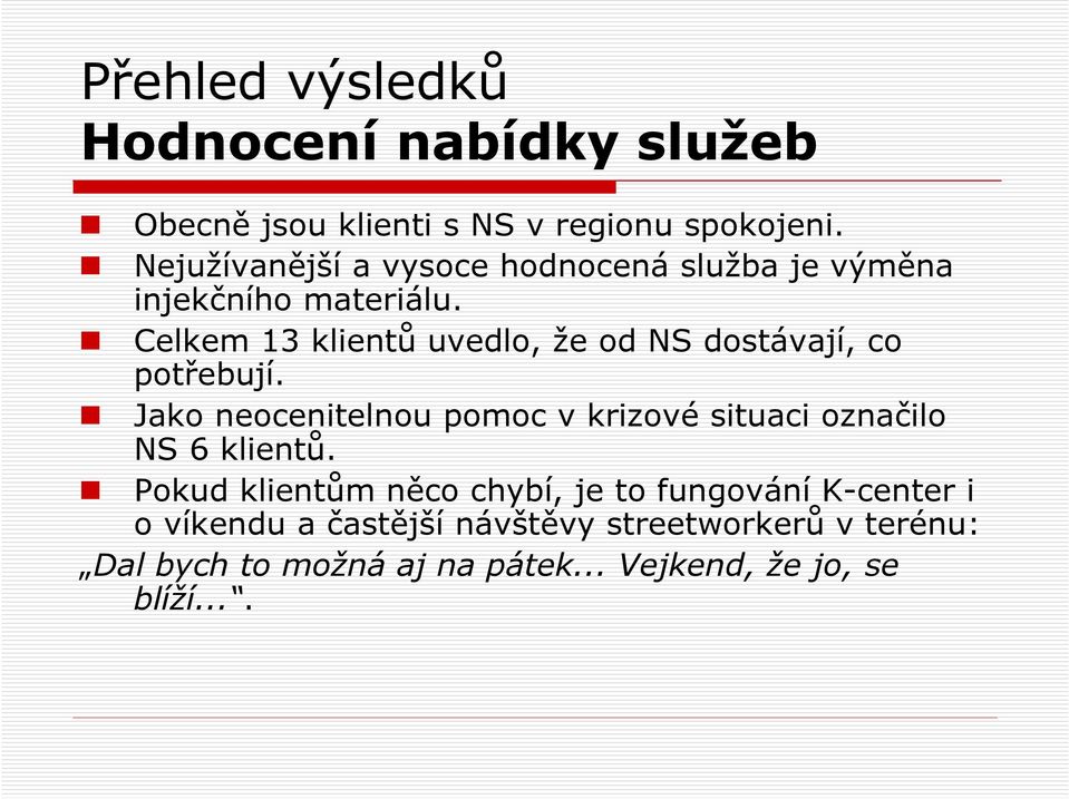 Celkem 13 klientů uvedlo, že od NS dostávají, co potřebují.