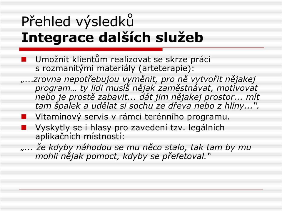 .. dát jim nějakej prostor... mít tam špalek a udělat si sochu ze dřeva nebo z hlíny.... Vitamínový servis v rámci terénního programu.