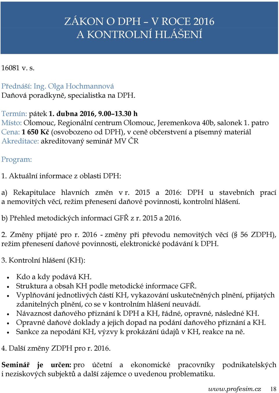 Aktuální informace z oblasti DPH: a) Rekapitulace hlavních změn v r. 2015 a 2016: DPH u stavebních prací a nemovitých věcí, režim přenesení daňové povinnosti, kontrolní hlášení.