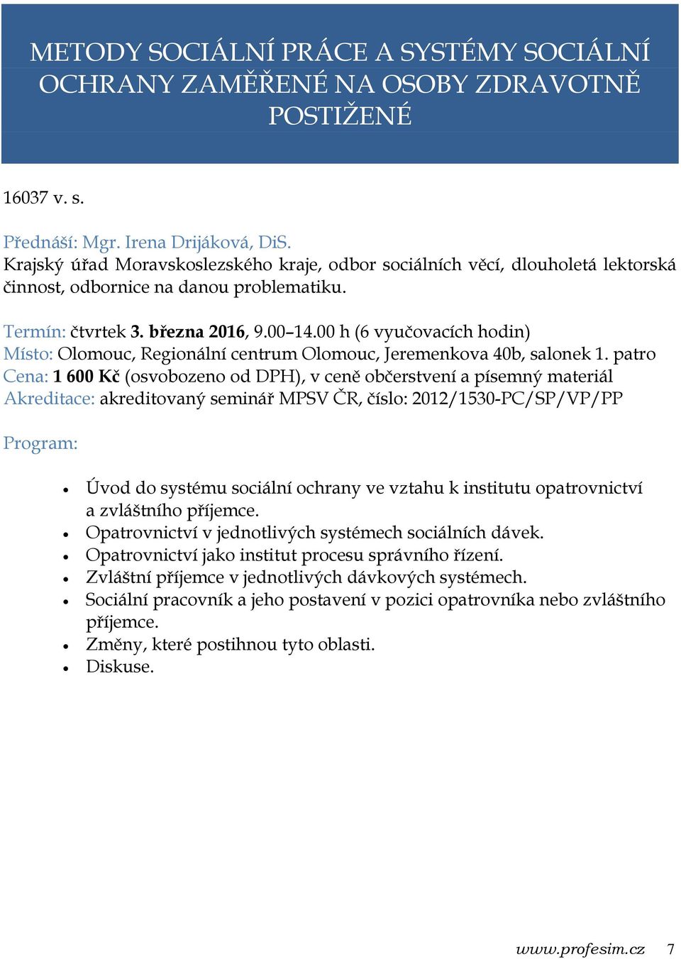 00 h (6 vyučovacích hodin) Místo: Olomouc, Regionální centrum Olomouc, Jeremenkova 40b, salonek 1.